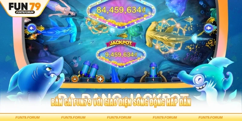 Bắn cá FUN79 với giao diện sống động hấp dẫn