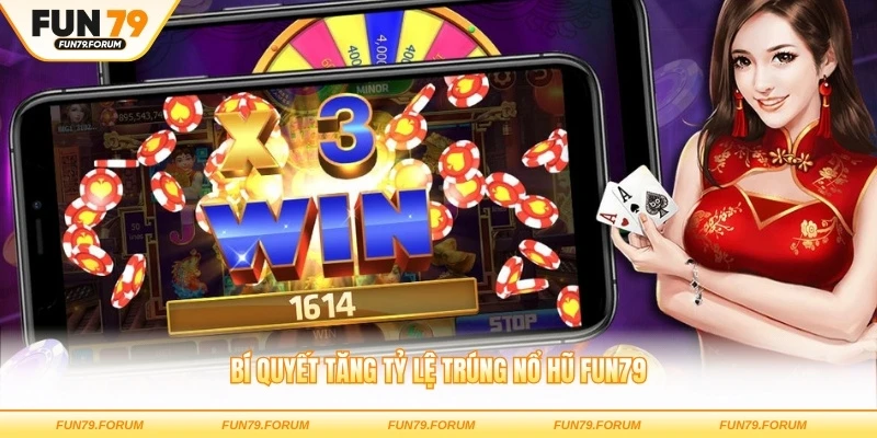 Bí quyết tăng tỷ lệ trúng nổ hũ FUN79