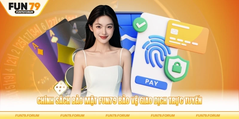 Chính sách bảo mật FUN79 bảo vệ giao dịch trực tuyến