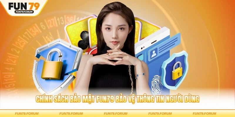 Chính sách bảo mật FUN79 bảo vệ thông tin người dùng
