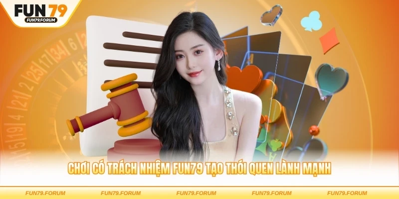 Chơi có trách nhiệm FUN79 tạo thói quen lành mạnh