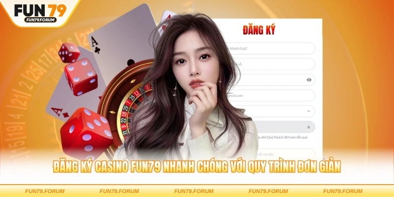 Đăng ký casino FUN79 nhanh chóng với quy trình đơn giản tiện lợi