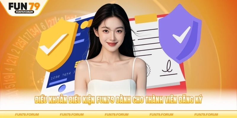 Điều khoản điều kiện FUN79 dành cho thành viên đăng ký