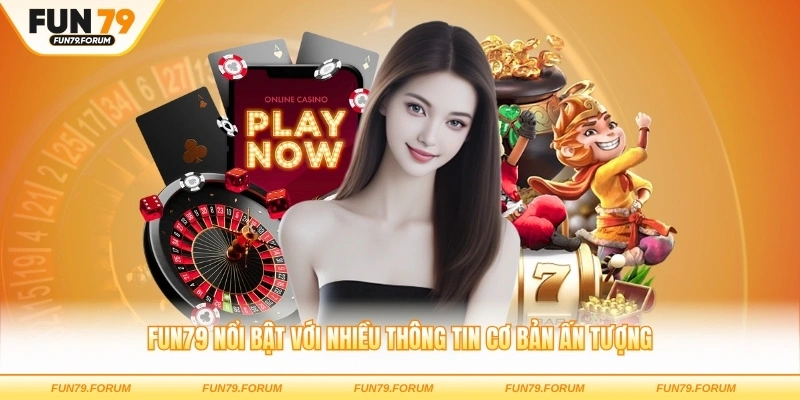 FUN79 nổi bật với nhiều thông tin cơ bản ấn tượng