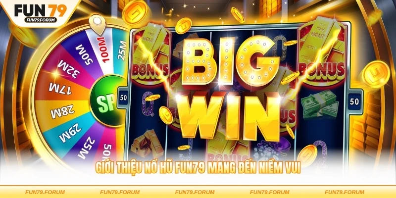 Giới thiệu nổ hũ FUN79 mang đến niềm vui