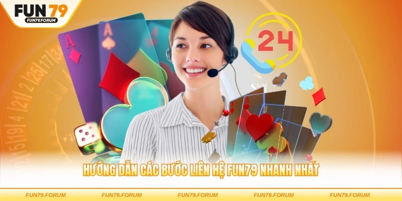 Hướng dẫn các bước liên hệ FUN79 nhanh nhất