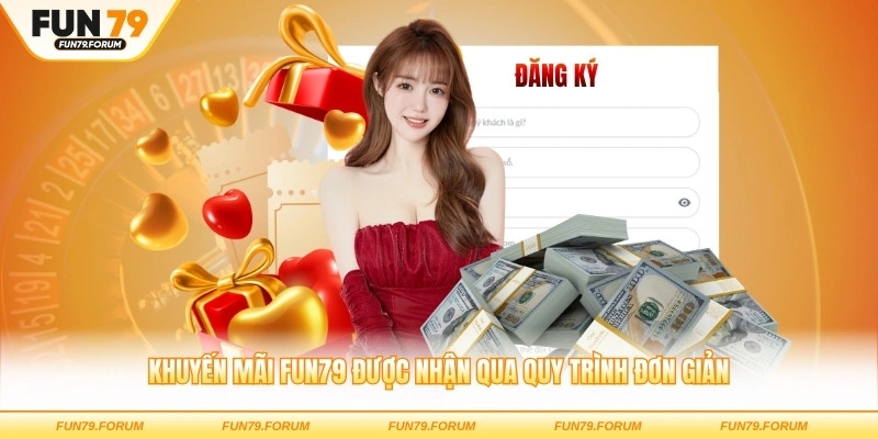 Khuyến mãi FUN79 được nhận qua quy trình đơn giản
