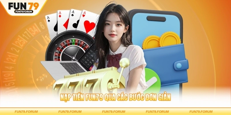 Nạp tiền FUN79 qua các bước đơn giản
