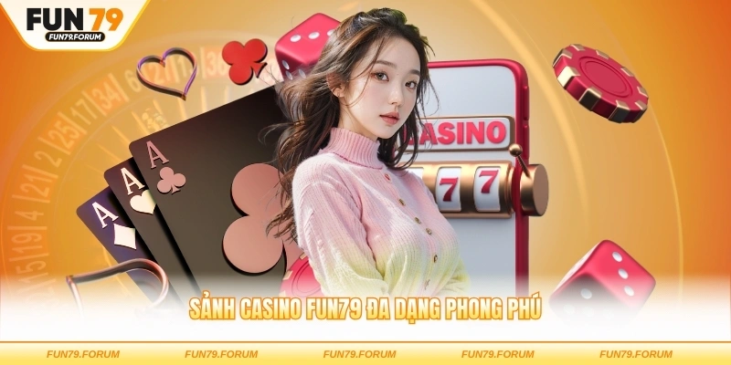 Sảnh casino FUN79 đa dạng phong phú với nhiều lựa chọn hấp dẫn