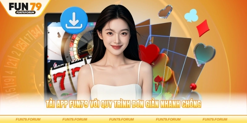 Tải app FUN79 với quy trình đơn giản nhanh chóng