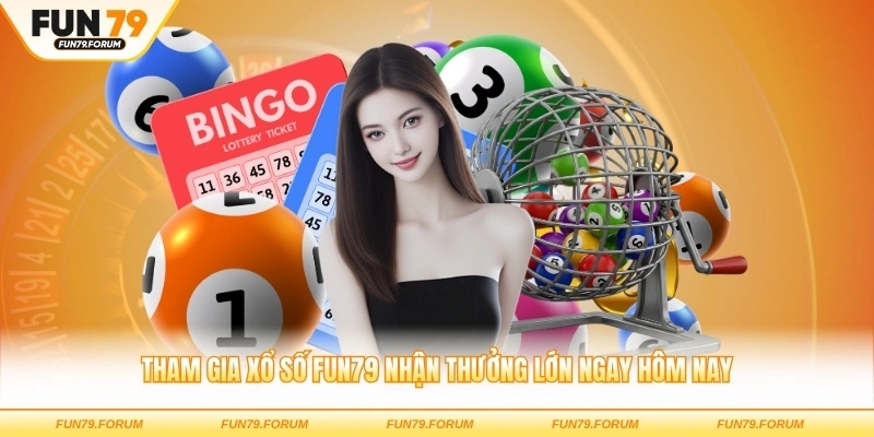 Tham gia xổ số FUN79 nhận thưởng lớn ngay hôm nay